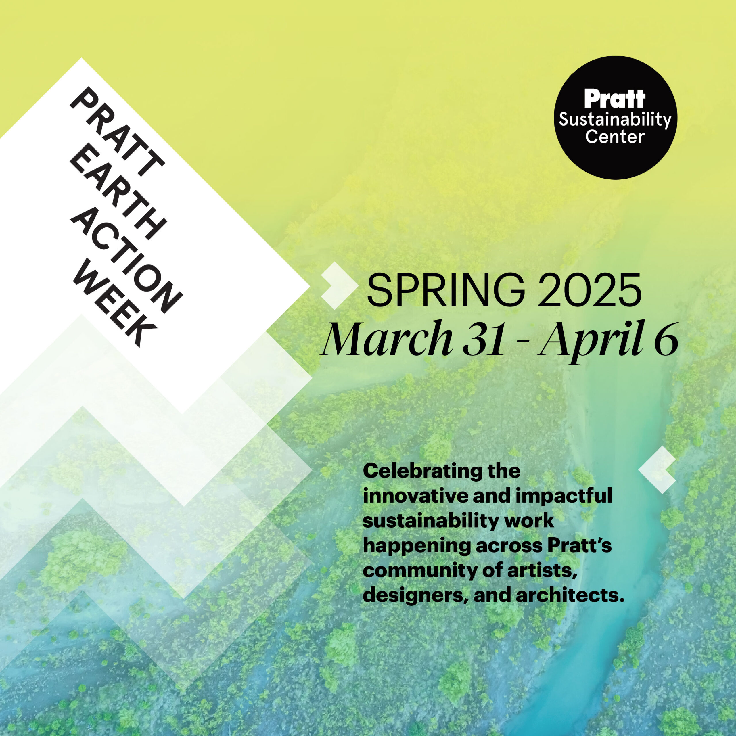 Pratt Earth Action Week, March 31-April 6, Celebrating the innovative and impactful sustainability work happening across Pratt’s community of artists, designers, and architects.