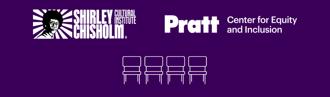 The image is a purple banner with white text and graphics for an event sponsored by the Shirley Chisholm Cultural Institute, Pratt Institute, and the Center for Equity and Inclusion. The left side features a stylized portrait of Shirley Chisholm surrounded by rays, symbolizing her impactful legacy. The center displays the Pratt Institute logo, and the right side shows the logo for the Center for Equity and Inclusion. Below these, four white chairs are lined up, suggesting a panel or discussion format.